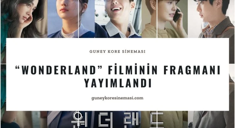 “Wonderland” Filminin Fragmanı Yayımlandı » Güney Kore Sineması
