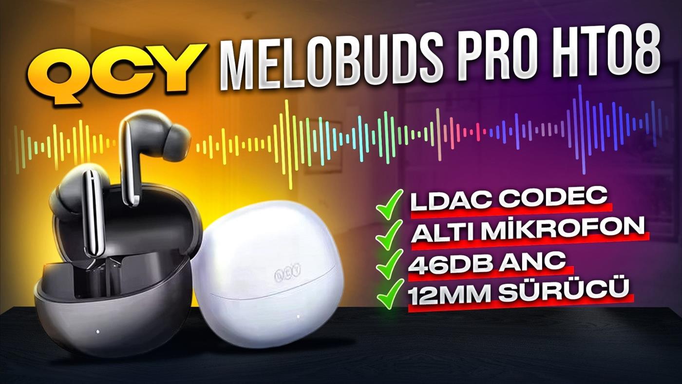 QCY Melobuds Pro HT08 İnceleme